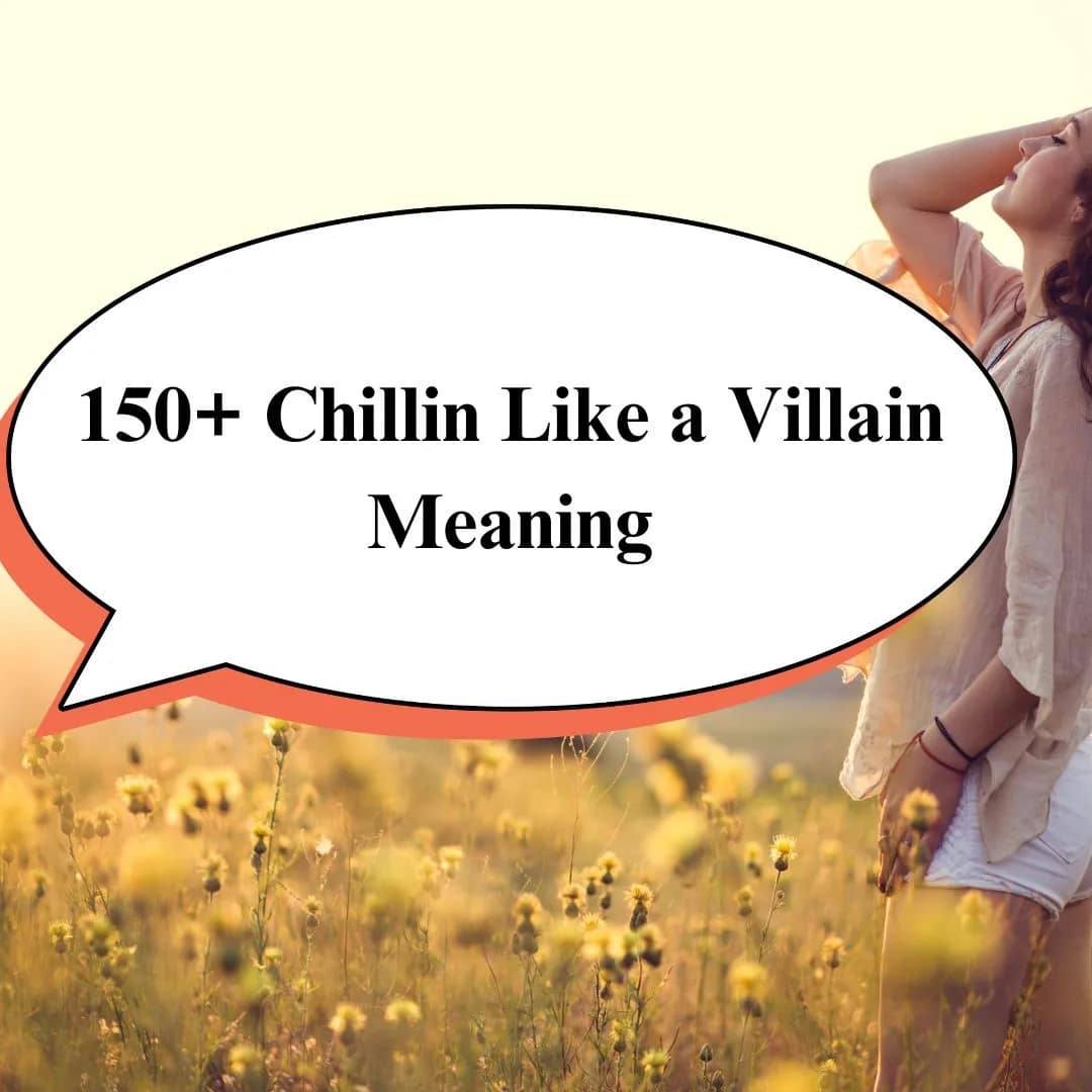 150+ Chillin Like a Villain Meaning
